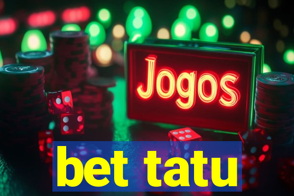 bet tatu